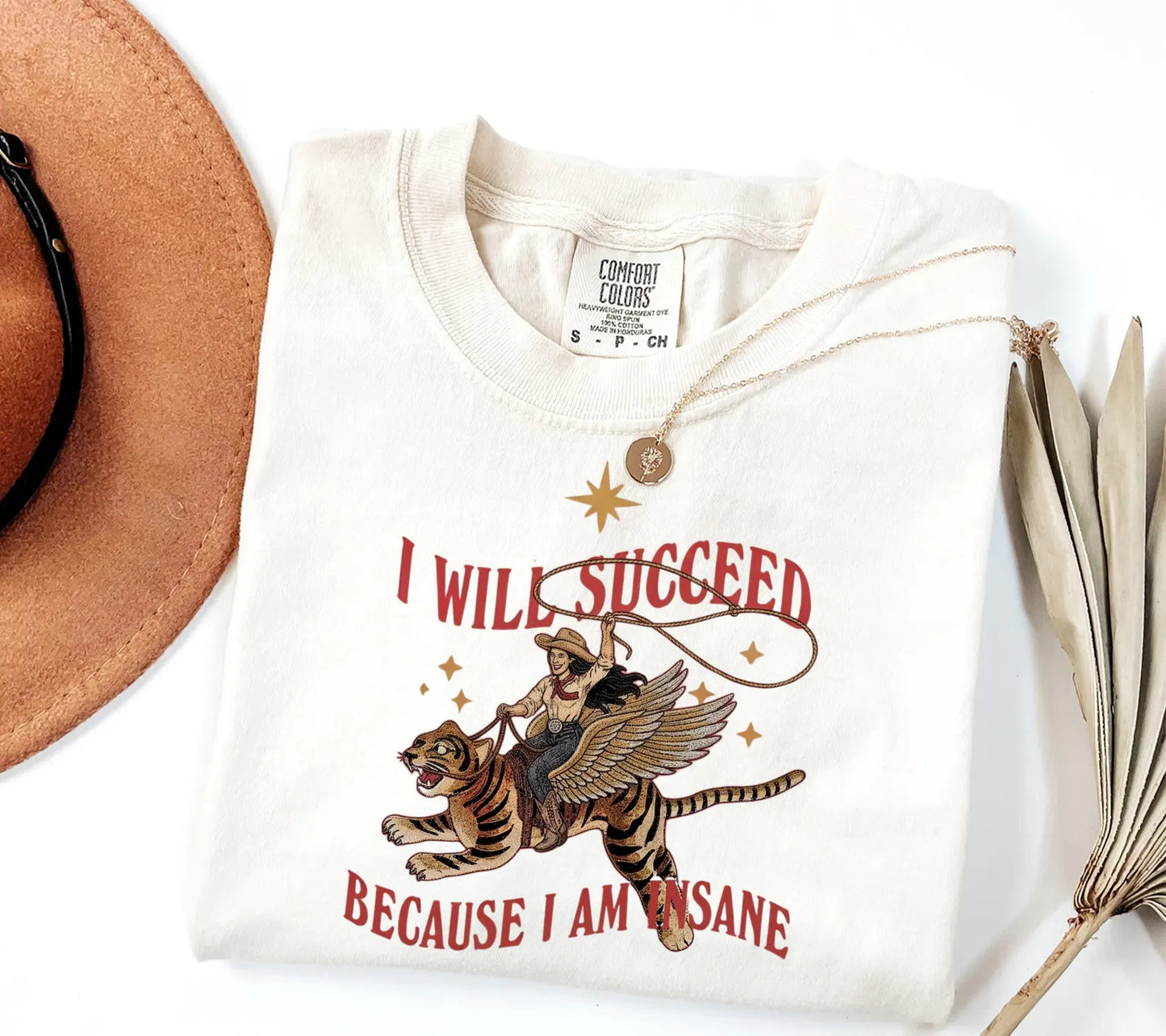 I Will Succeed Because I Am Insane Shirt – Funny Cowgirl Tiger Graphic Tee