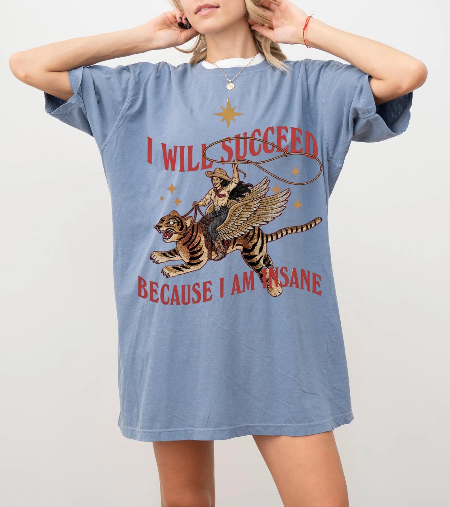 I Will Succeed Because I Am Insane Shirt – Funny Cowgirl Tiger Graphic Tee