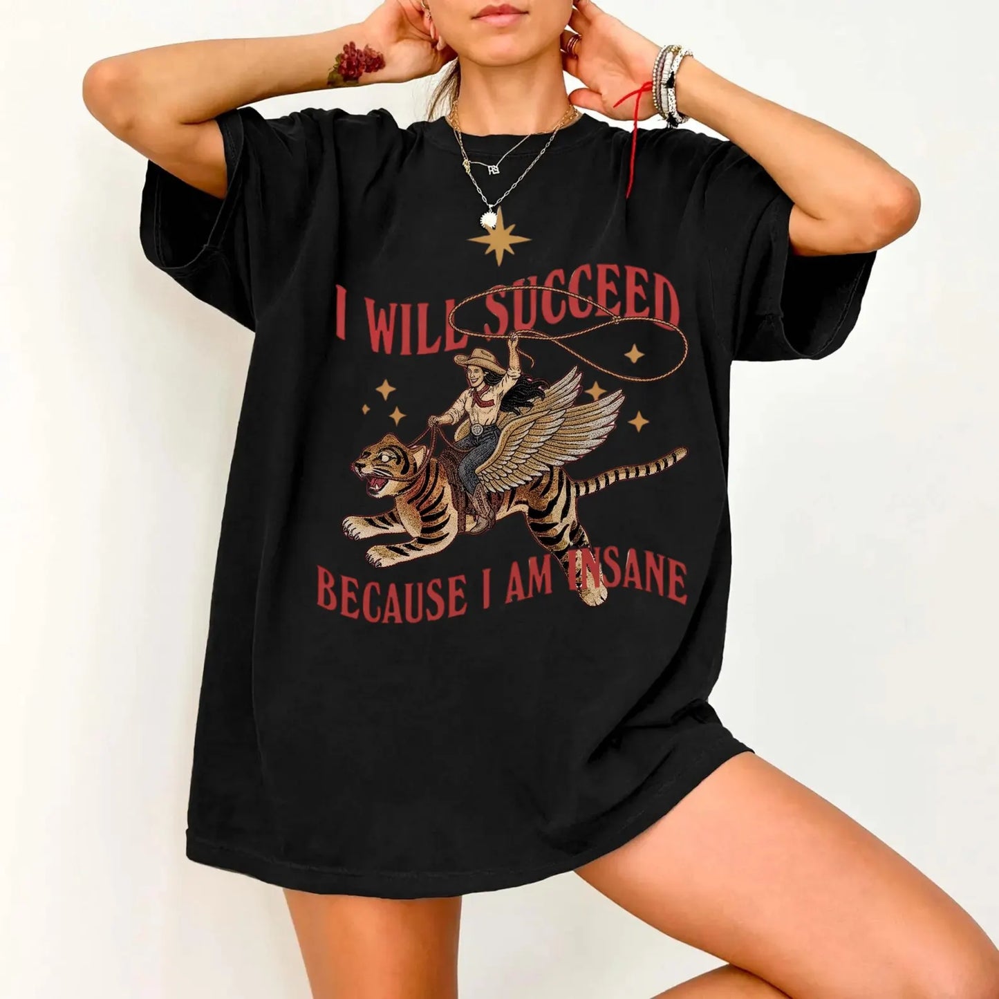 I Will Succeed Because I Am Insane Shirt – Funny Cowgirl Tiger Graphic Tee