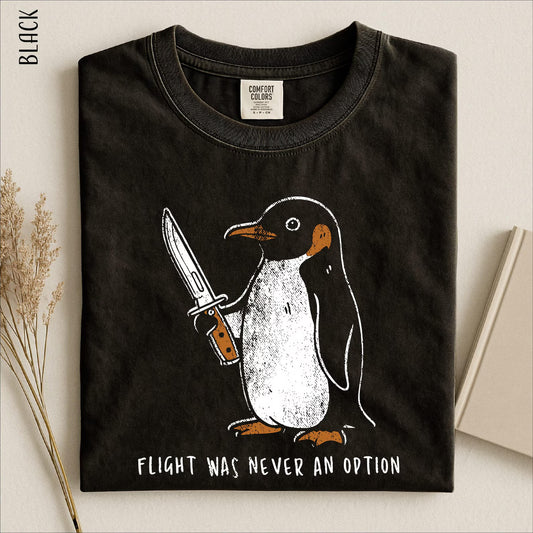 Flight Was Never an Option Shirt – Funny Penguin Dark Humor Graphic Tee