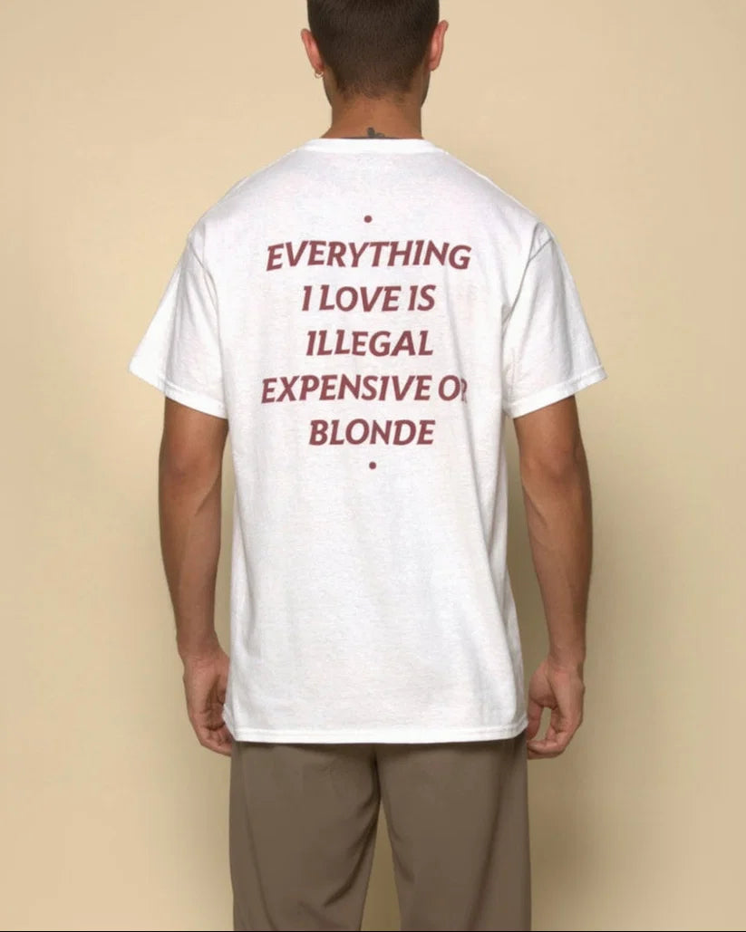 Everything I Love Is Illegal Expensive or Blonde Shirt – Funny Sarcastic Graphic Tee