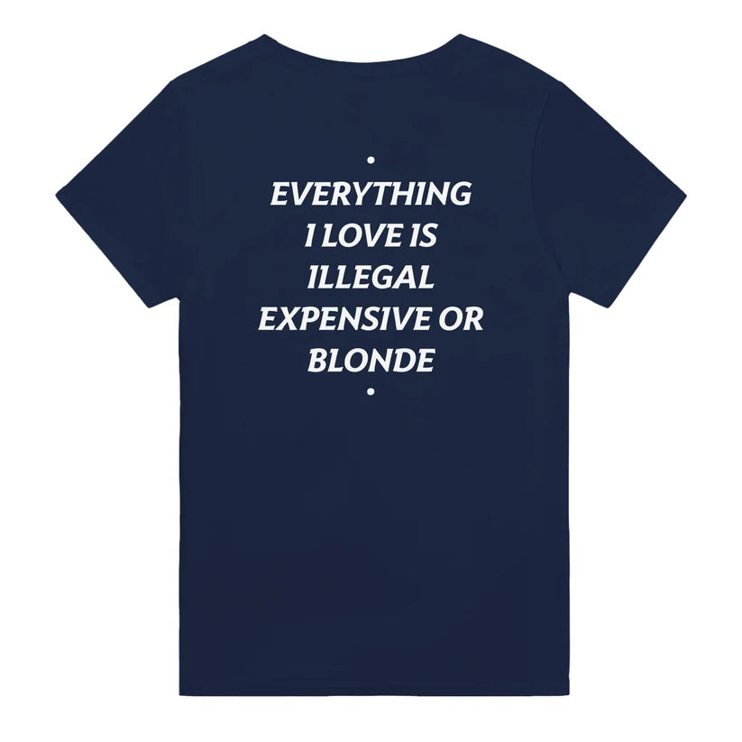 Everything I Love Is Illegal Expensive or Blonde Shirt – Funny Sarcastic Graphic Tee