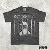 Got Too Silly Goose Shirt – Funny Unhinged Animal Meme Graphic Tee